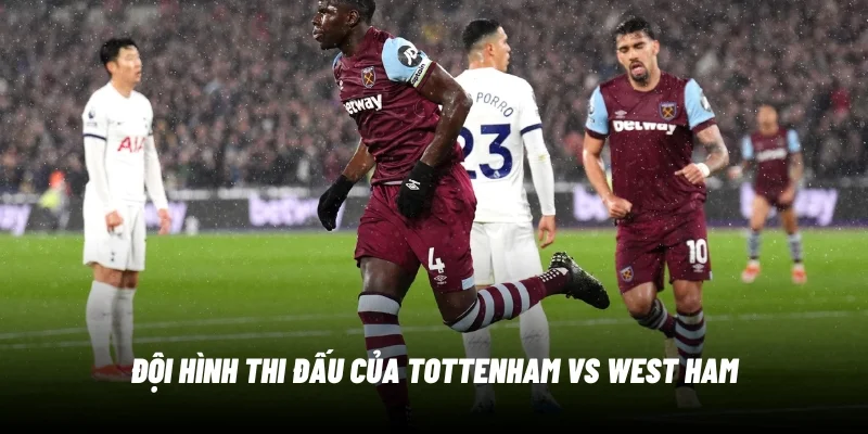 doi-hinh-thi-dau-tottenham-vs-westham